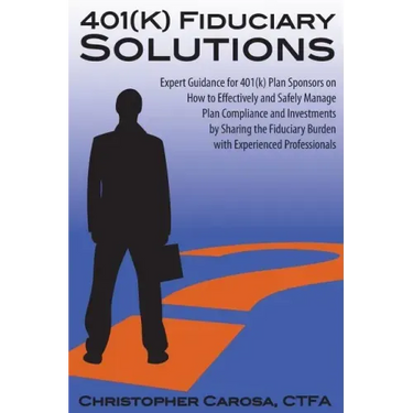 401(k) Fiduciary Solutions: Expert Guidance for 401(k) Plan Sponsors on how to Effectively and Safely Manage Plan Compliance and Investments by Sh