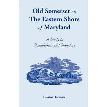 Old Somerset on the Eastern Shore of Maryland: A Study in Foundations and Founders