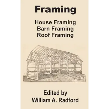 Framing: House Framing, Barn Framing, Roof Framing