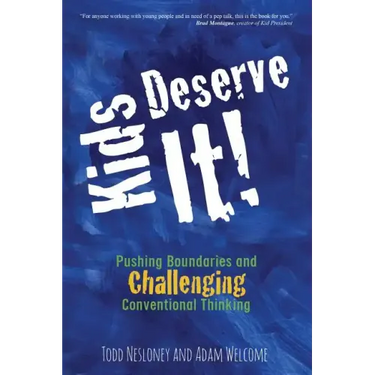 Kids Deserve It! Pushing Boundaries and Challenging Conventional Thinking