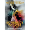 Somebody to Love: The Life, Death, and Legacy of Freddie Mercury