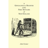 A Genealogical Register of the First Settlers of New England Containing An Alphabetical List Of The Governours, Deputy Governours, Assistants or Couns