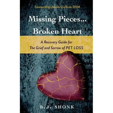 Missing Pieces...Broken Heart: A Recovery Guide for the Grief and Sorrow of Pet Loss