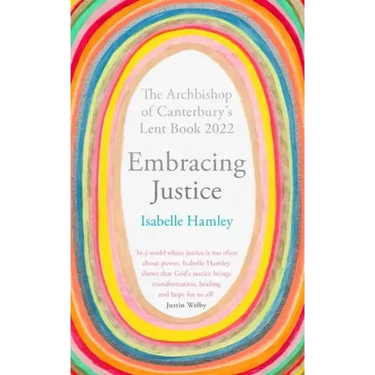 Embracing Justice: The Archbishop of Canterbury's Lent Book 2022