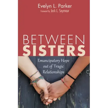 Between Sisters: Emancipatory Hope Out of Tragic Relationships
