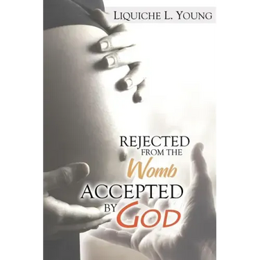 Rejected from the Womb, Accepted by God