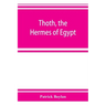 Thoth, the Hermes of Egypt; a study of some aspects of theological thought in ancient Egypt