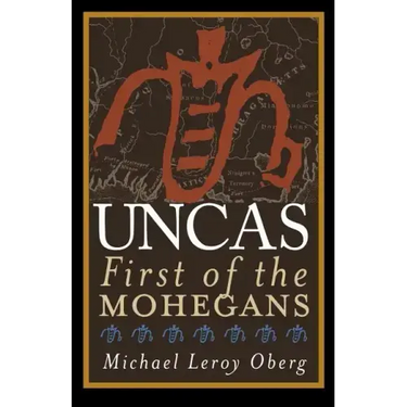 Uncas: First of the Mohegans
