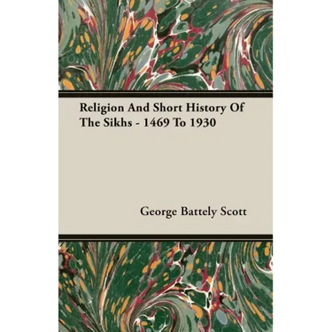 Religion And Short History Of The Sikhs - 1469 To 1930
