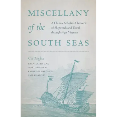 Miscellany of the South Seas: A Chinese Scholar's Chronicle of Shipwreck and Travel through 1830s Vietnam