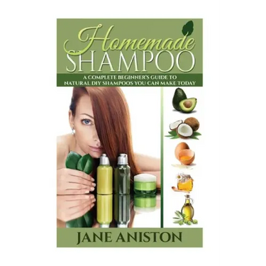 Homemade Shampoo: A Complete Beginner's Guide To Natural DIY Shampoos You Can Make Today - Includes 34 Organic Shampoo Recipes! (Organic