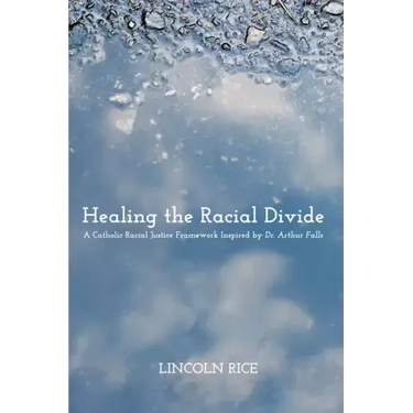 Healing the Racial Divide: A Catholic Racial Justice Framework Inspired by Dr. Arthur Falls