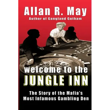 Welcome to the Jungle Inn: The Story of the Mafia's Most Infamous Gambling Den