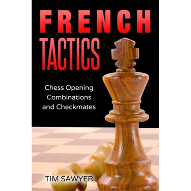 French Tactics: Chess Opening Combinations and Checkmates