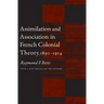 Assimilation and Association in French Colonial Theory, 1890-1914