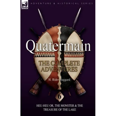 Quatermain: the Complete Adventures: 6-Heu-Heu or, the Monster & The Treasure of the Lake