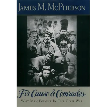 For Cause and Comrades: Why Men Fought in the Civil War