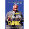 Dont Just Start a Business Build an Empire: How to See Beyond Entrepreneurship and Create a Game Plan for Your Legacy