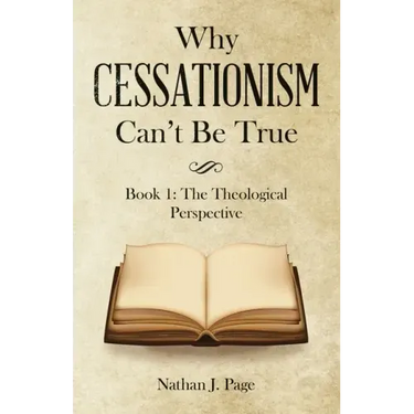 Why Cessationism Can't Be True: Book 1: the Theological Perspective