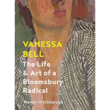 Vanessa Bell: The Life and Art of a Bloomsbury Radical