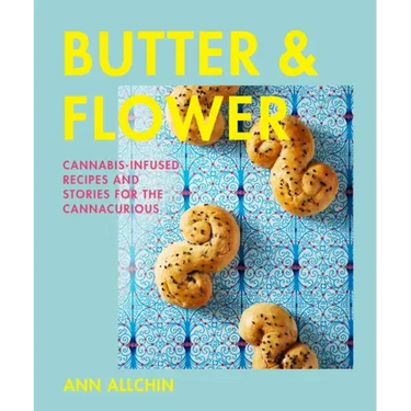 Butter and Flower: Cannabis-Infused Recipes and Stories for the Cannacurious
