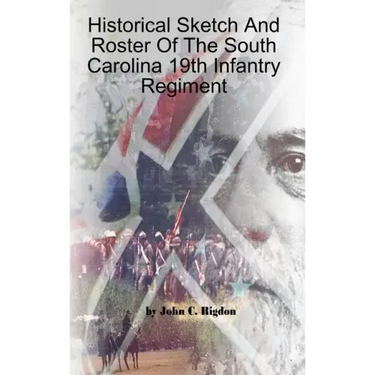 Historical Sketch And Roster Of The South Carolina 19th Infantry Regiment