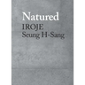 Natured: Iroje, Seung H-Sang