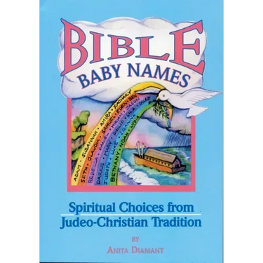 Bible Baby Names: Spiritual Choices from Judeo-Christian Sources