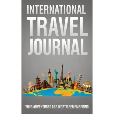 International Travel Journal: Your Adventures Are Worth Remembering