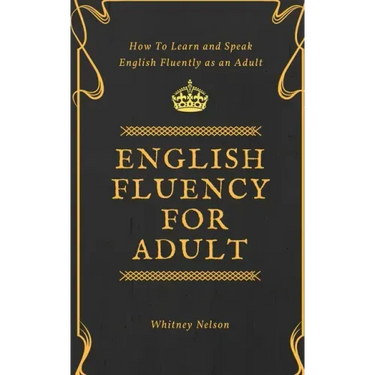 English Fluency For Adult - How to Learn and Speak English Fluently as an Adult