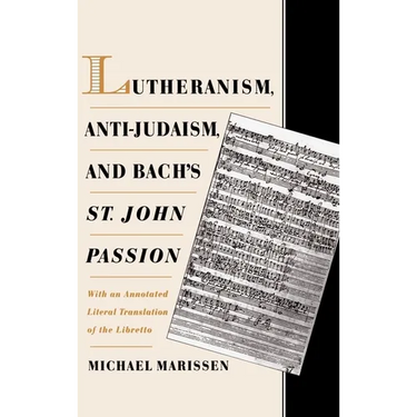 Lutheranism, Anti-Judaism, and Bach's St. John Passion: With an Annotated Literal Translation of the Libretto