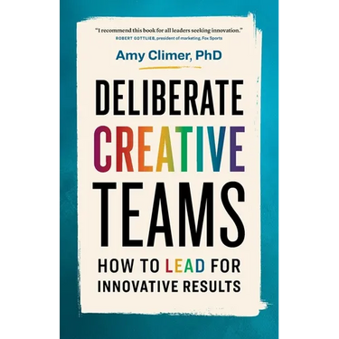 Deliberate Creative Teams: How to Lead for Innovative Results