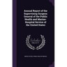 Annual Report of the Supervising Surgeon General of the Public Health and Marine-Hospital Service of the United States