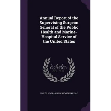 Annual Report of the Supervising Surgeon General of the Public Health and Marine-Hospital Service of the United States