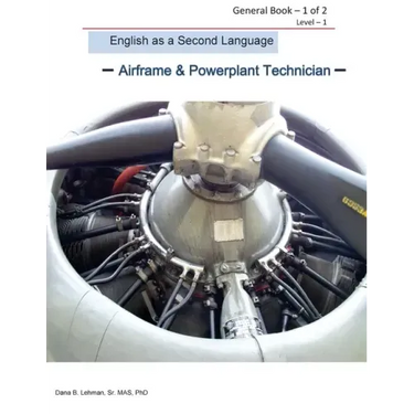 English as a Second Language -Airframe & Powerplant Technician - General Book 1 of 2 Level -1: ESL Aviation Technician