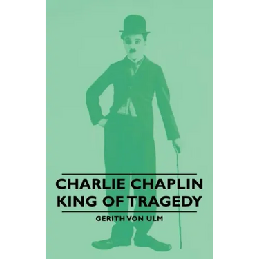 Charlie Chaplin - King of Tragedy