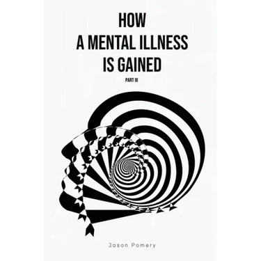 How a Mental Illness is Gained Part III