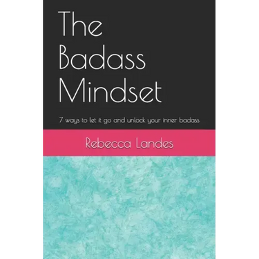 The Badass Mindset: 7 Ways To Let It Go And Unlock Your Inner Badass
