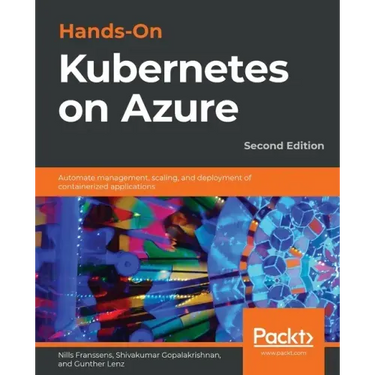 Hands-On Kubernetes on Azure - Second Edition: Automate management, scaling, and deployment of containerized applications