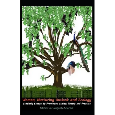 Women, Nurturing Outlook and Ecology: Scholarly Essays by Prominent Critics: Theory and Practice