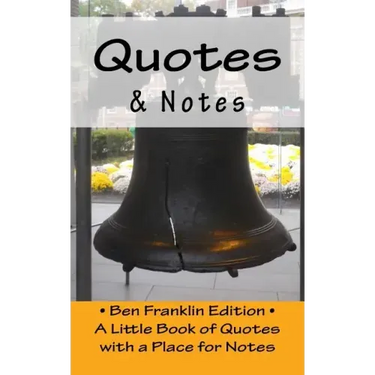 Quotes & Notes: Ben Franklin Edition / A Little Book of Quotes with a Place for Notes