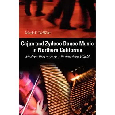 Cajun and Zydeco Dance Music in Northern California: Modern Pleasures in a Postmodern World