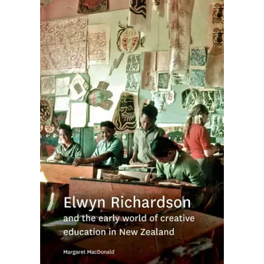 Elwyn Richardson and the early world of creative education in New Zealand