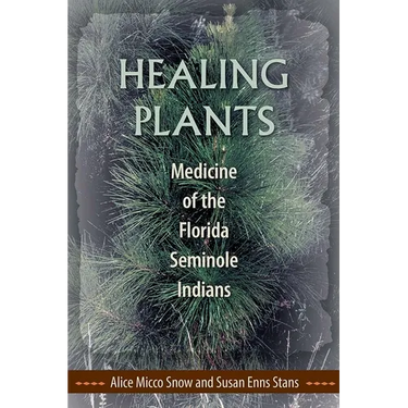 Healing Plants: Medicine of the Florida Seminole Indians