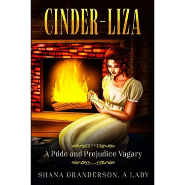 Cinder-Liza: A Pride and Prejudice Vagary