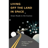 Living Off the Land in Space: Green Roads to the Cosmos