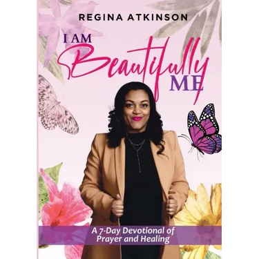 I Am Beautifully Me: A 7-Day Devotional of Prayer and Healing
