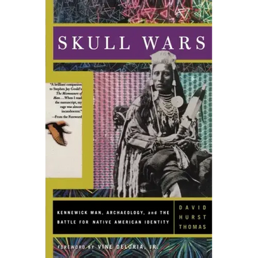Skull Wars: Kennewick Man, Archaeology, and the Battle for Native American Identity