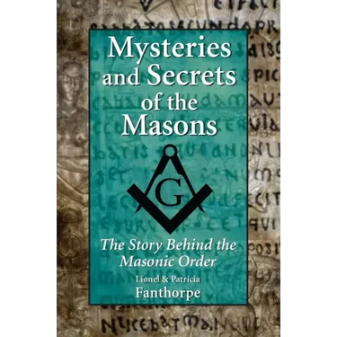 Mysteries and Secrets of the Masons: The Story Behind the Masonic Order
