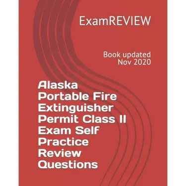 Alaska Portable Fire Extinguisher Permit Class II Exam Self Practice Review Questions